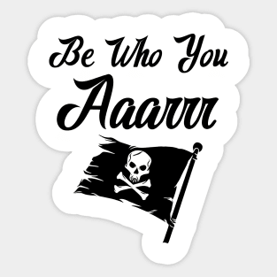 Be Who You Aaarrr Sticker